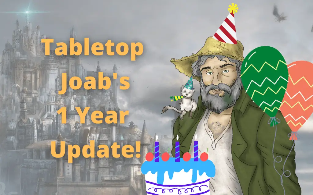 Tabletop Joab Blog Update #3 – 1 Year Already?!?!