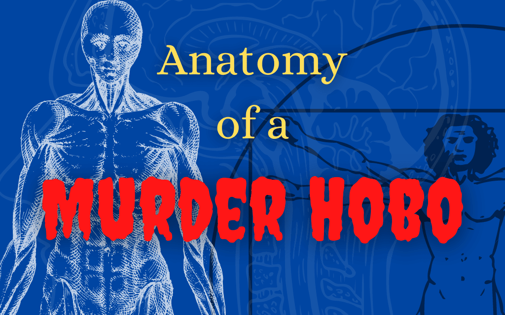 Anatomy of a Murder Hobo